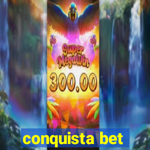 conquista bet